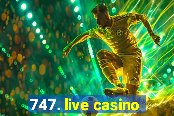 747. live casino