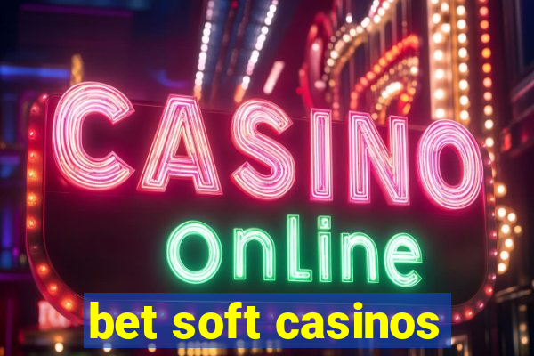 bet soft casinos