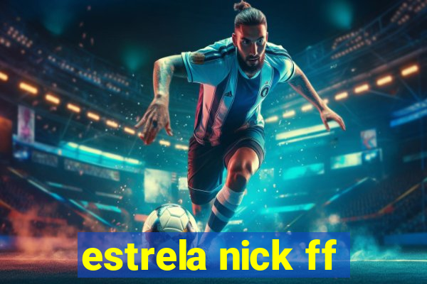 estrela nick ff