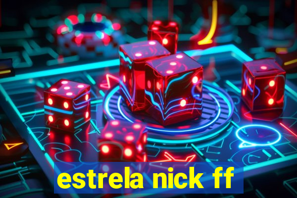 estrela nick ff