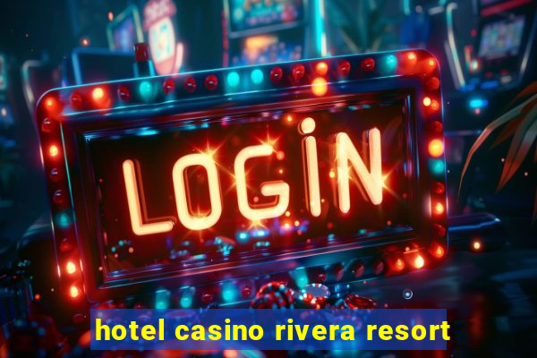 hotel casino rivera resort