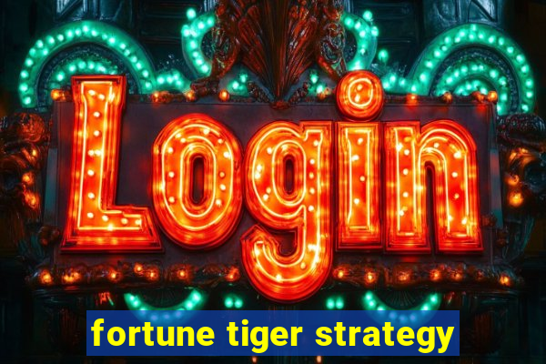 fortune tiger strategy