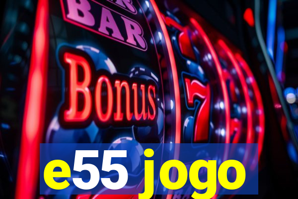 e55 jogo