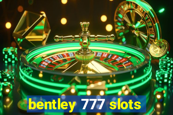 bentley 777 slots