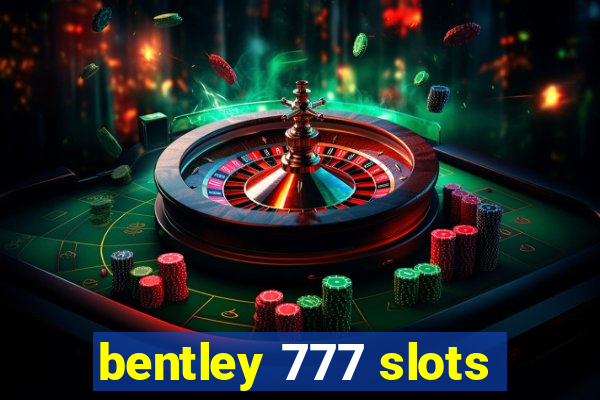 bentley 777 slots