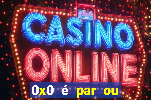 0x0 é par ou ímpar bet365