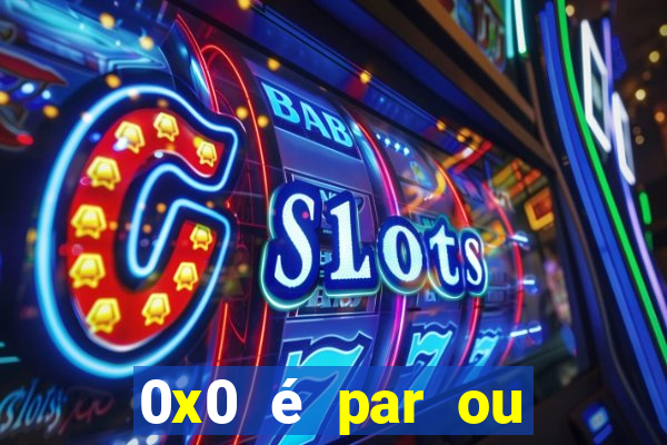 0x0 é par ou ímpar bet365