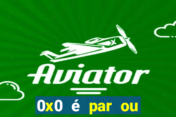 0x0 é par ou ímpar bet365