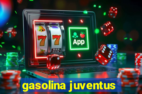 gasolina juventus