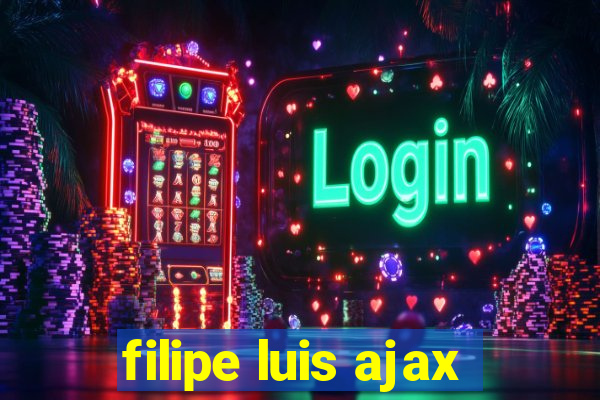 filipe luis ajax