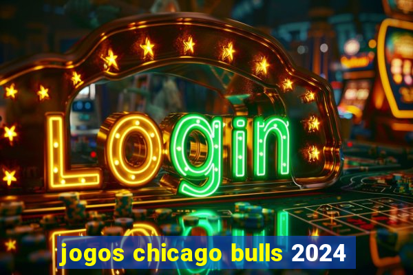 jogos chicago bulls 2024