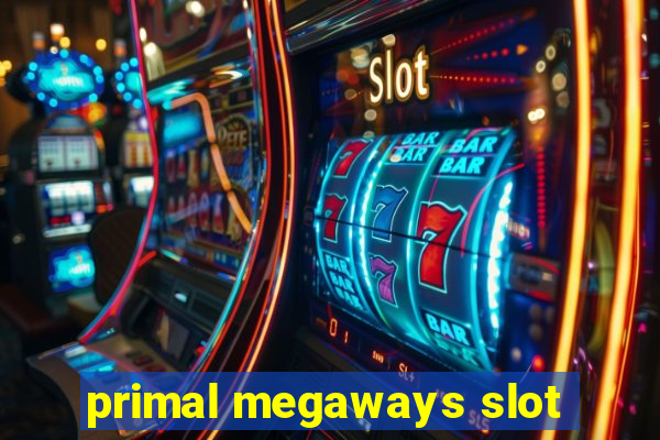 primal megaways slot