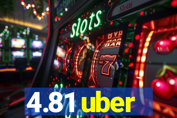 4.81 uber