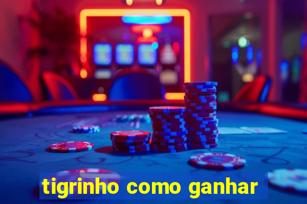 tigrinho como ganhar