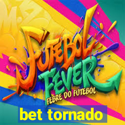 bet tornado