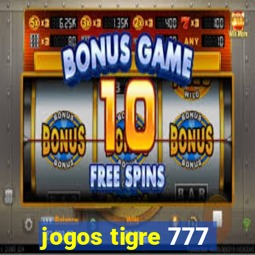 jogos tigre 777