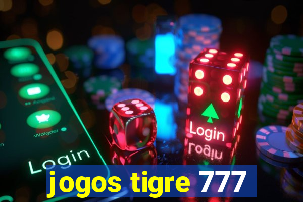 jogos tigre 777