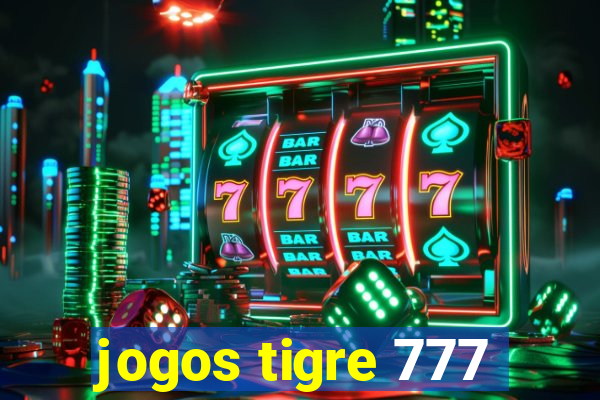 jogos tigre 777