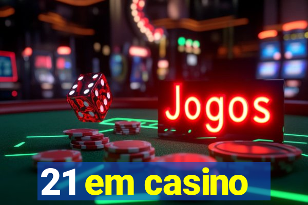 21 em casino