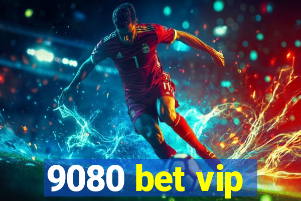 9080 bet vip