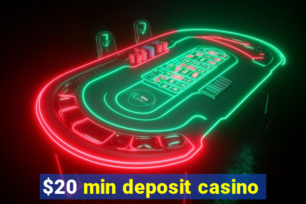 $20 min deposit casino