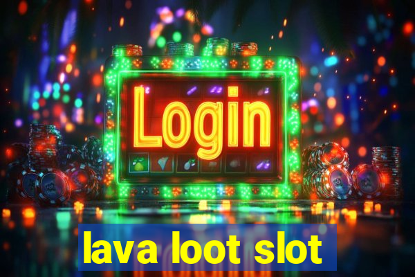 lava loot slot