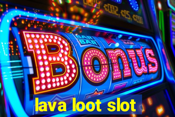 lava loot slot