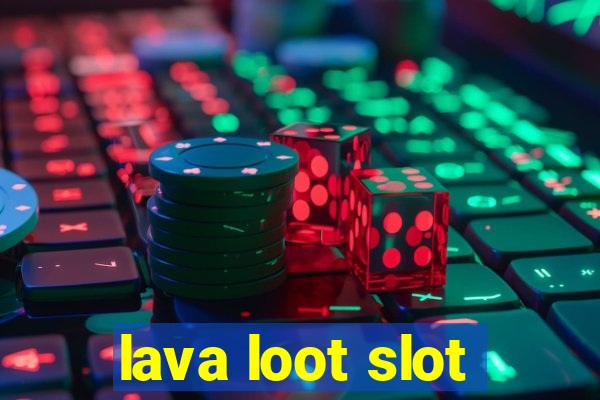 lava loot slot