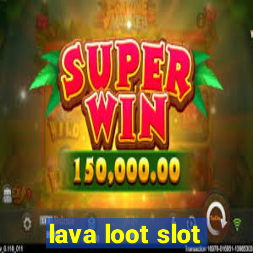 lava loot slot