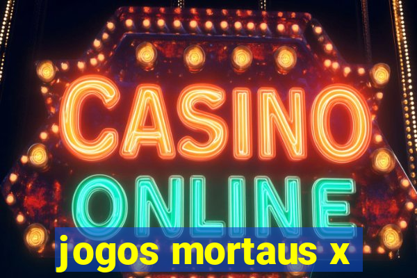 jogos mortaus x