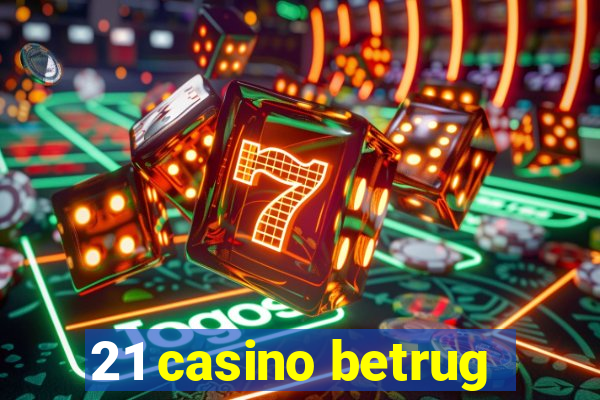 21 casino betrug