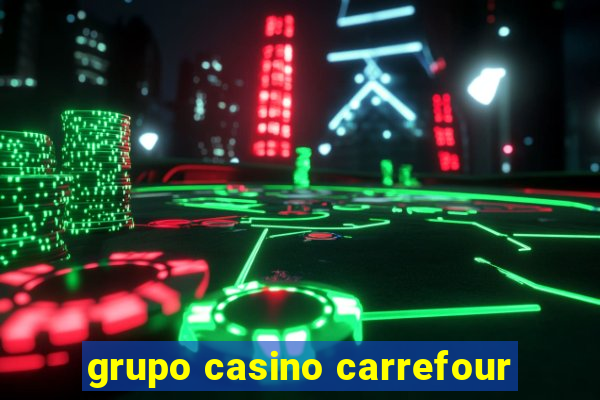 grupo casino carrefour