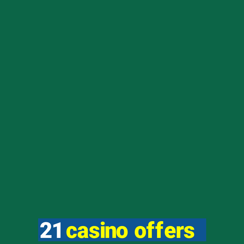 21 casino offers