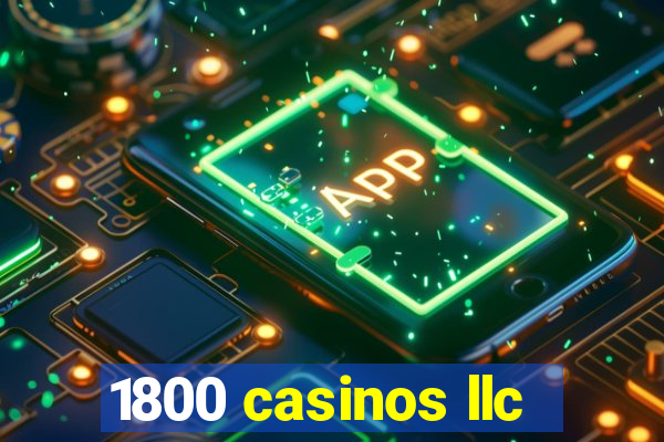 1800 casinos llc