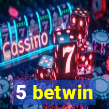 5 betwin