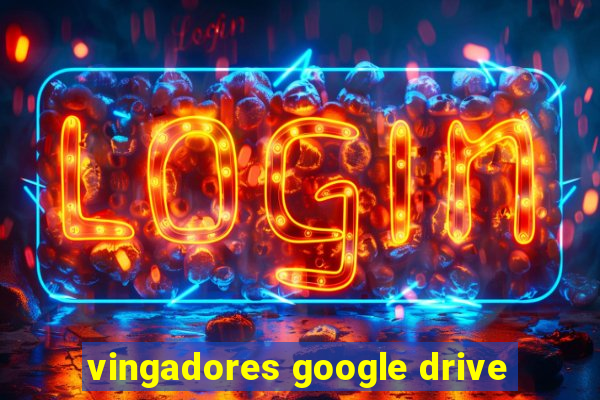 vingadores google drive