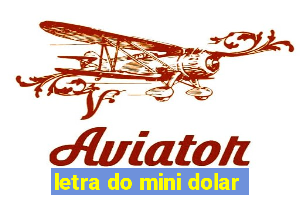 letra do mini dolar