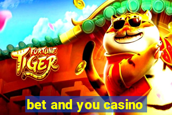 bet and you casino