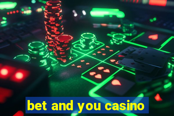 bet and you casino