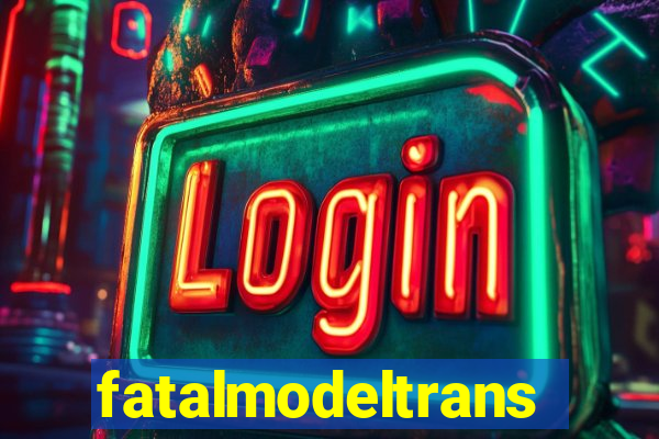 fatalmodeltrans