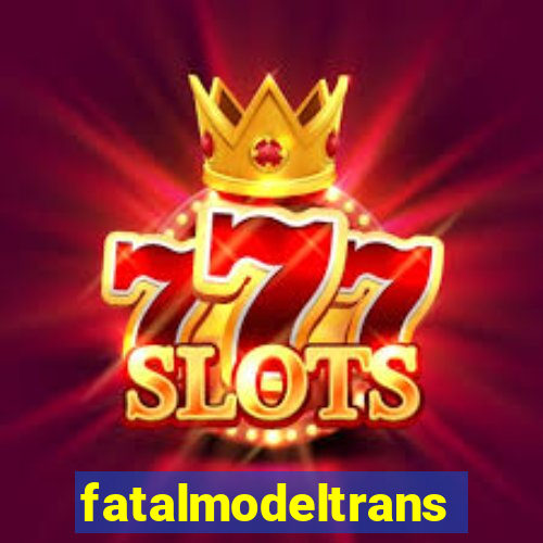 fatalmodeltrans