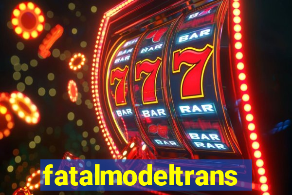 fatalmodeltrans