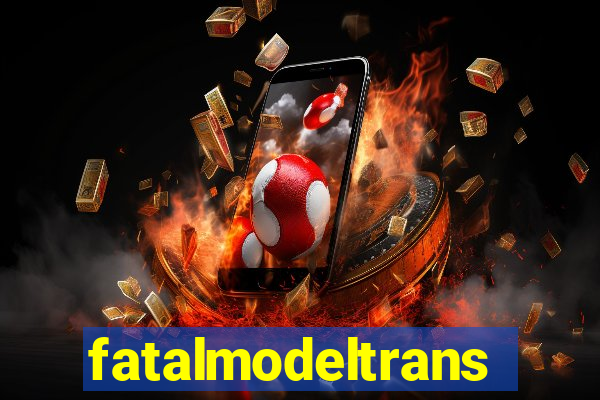 fatalmodeltrans