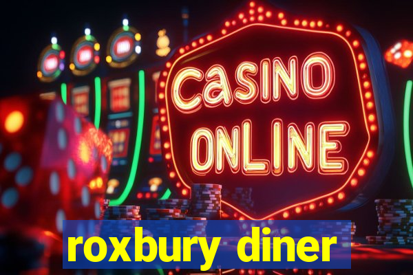 roxbury diner