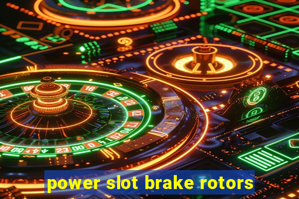 power slot brake rotors