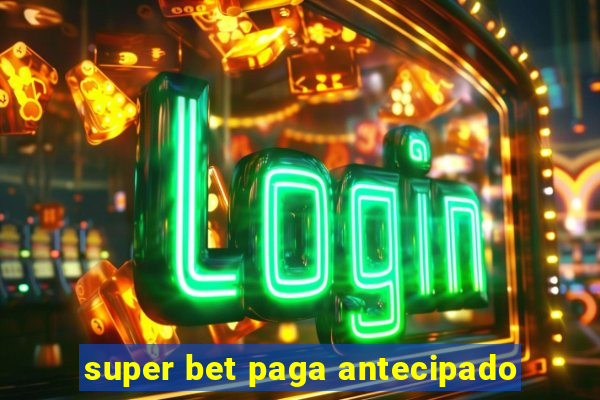 super bet paga antecipado