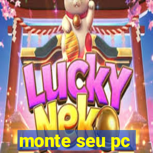 monte seu pc