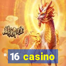 16 casino