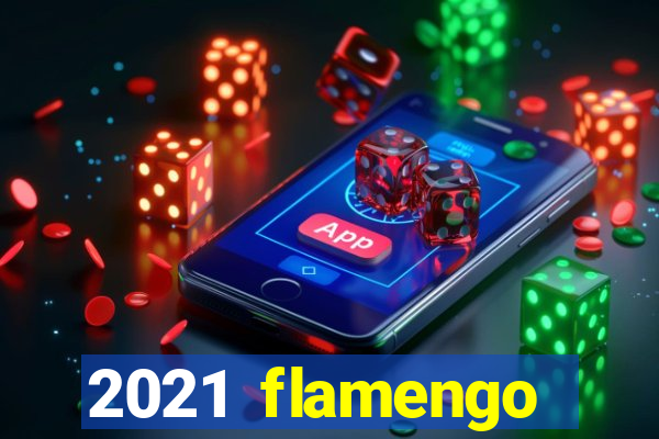 2021 flamengo ganhou oq