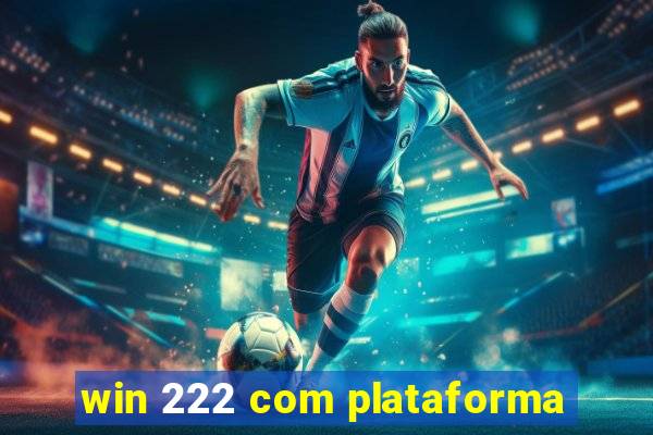 win 222 com plataforma